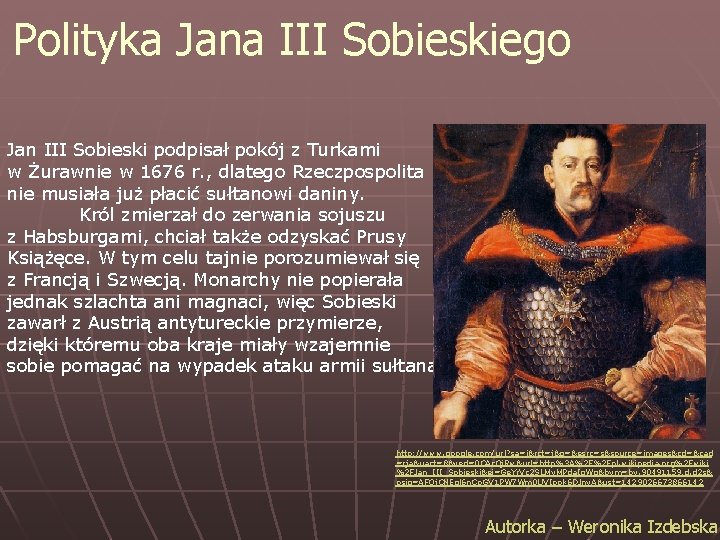 Polityka Jana III Sobieskiego Jan III Sobieski podpisał pokój z Turkami w Żurawnie w