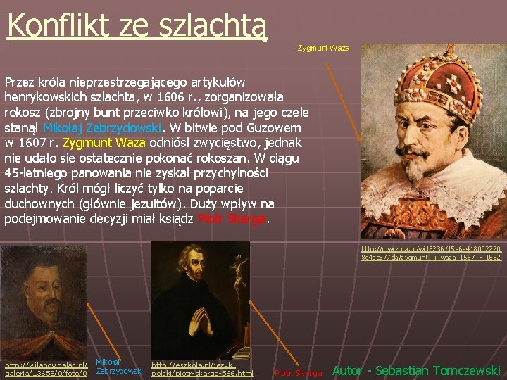 Konflikt ze szlachtą Zygmunt Waza Przez króla nieprzestrzegającego artykułów henrykowskich szlachta, w 1606 r.