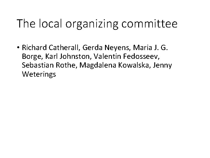 The local organizing committee • Richard Catherall, Gerda Neyens, Maria J. G. Borge, Karl