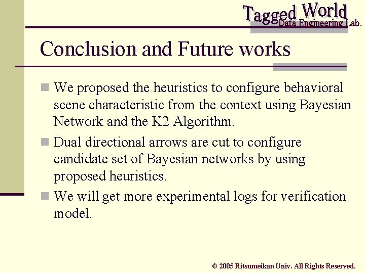 Conclusion and Future works n We proposed the heuristics to configure behavioral scene characteristic