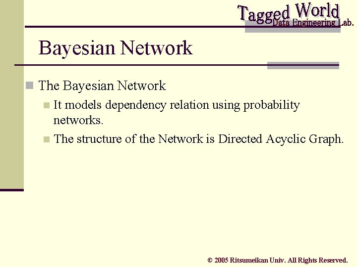 Bayesian Network n The Bayesian Network n It models dependency relation using probability networks.