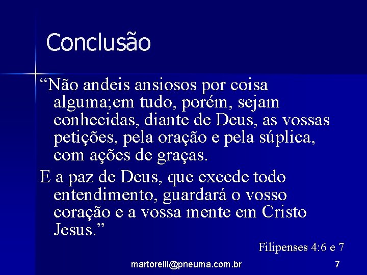 Conclusão “Não andeis ansiosos por coisa alguma; em tudo, porém, sejam conhecidas, diante de