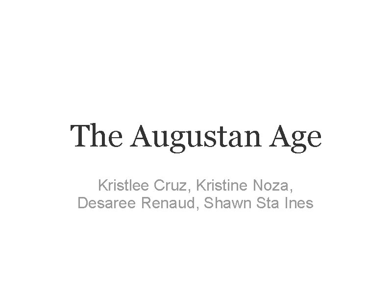 The Augustan Age Kristlee Cruz, Kristine Noza, Desaree Renaud, Shawn Sta Ines 