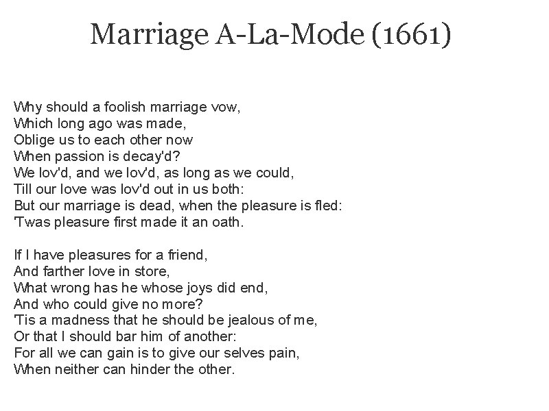 Marriage A-La-Mode (1661) Why should a foolish marriage vow, Which long ago was made,