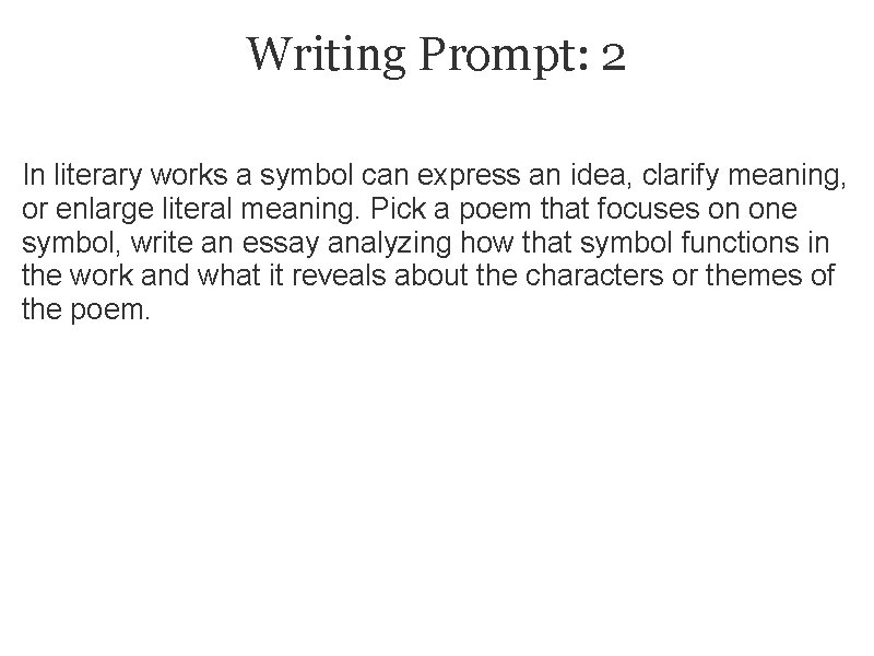 Writing Prompt: 2 In literary works a symbol can express an idea, clarify meaning,