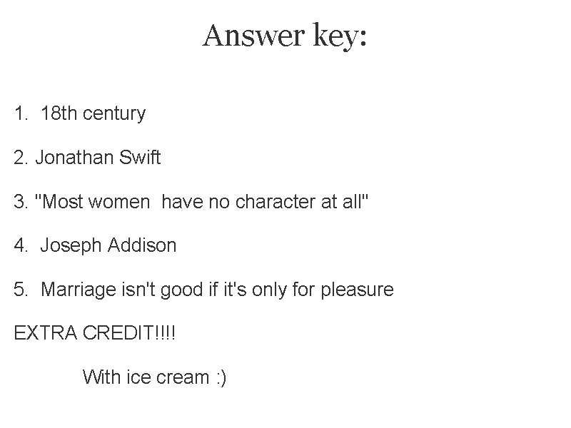 Answer key: 1. 18 th century 2. Jonathan Swift 3. "Most women have no