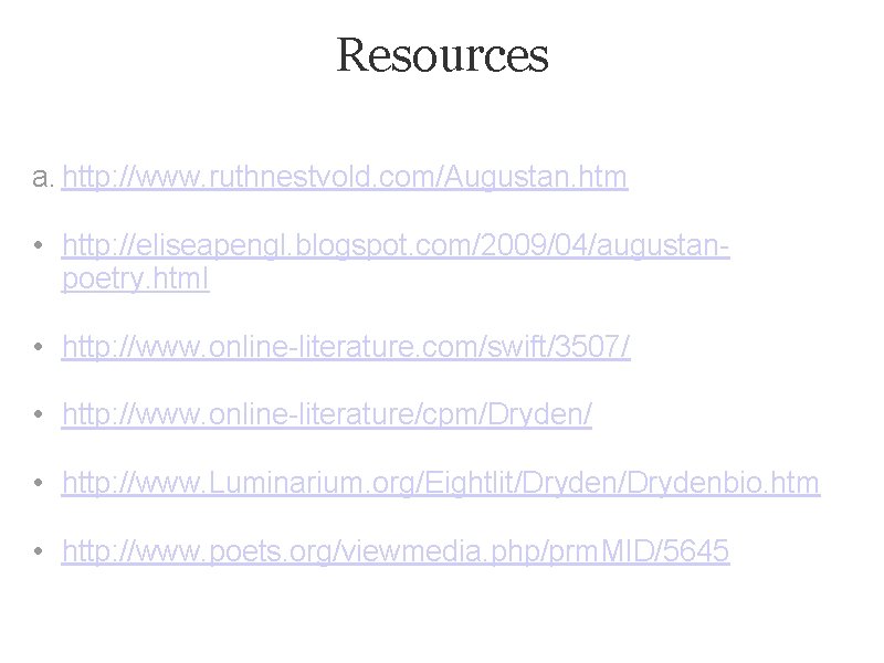 Resources a. http: //www. ruthnestvold. com/Augustan. htm • http: //eliseapengl. blogspot. com/2009/04/augustanpoetry. html •