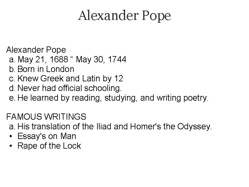 Alexander Pope a. May 21, 1688 “ May 30, 1744 b. Born in London