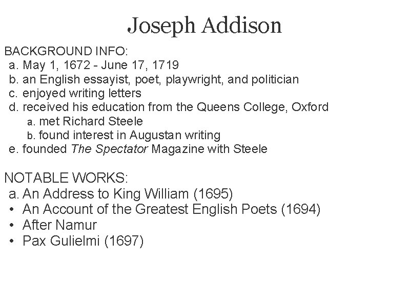 Joseph Addison BACKGROUND INFO: a. May 1, 1672 - June 17, 1719 b. an
