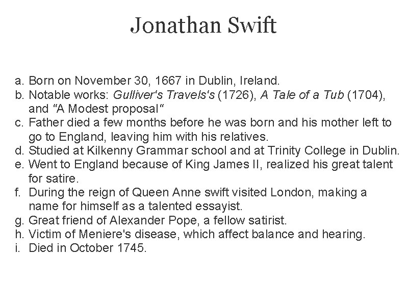 Jonathan Swift a. Born on November 30, 1667 in Dublin, Ireland. b. Notable works: