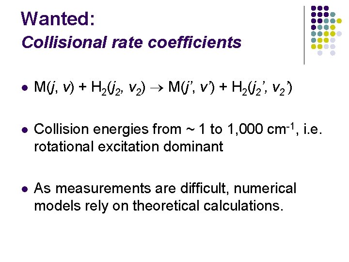 Wanted: Collisional rate coefficients l M(j, v) + H 2(j 2, v 2) M(j’,