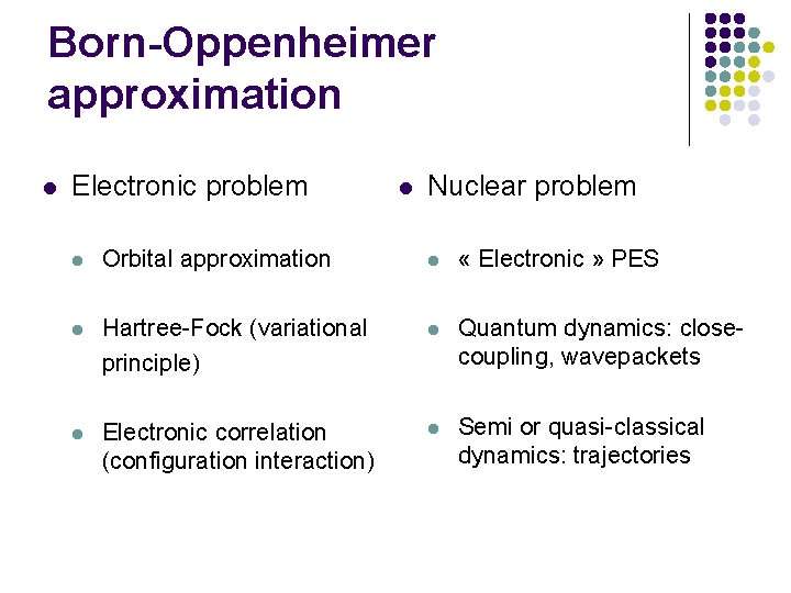 Born-Oppenheimer approximation l Electronic problem l Nuclear problem l Orbital approximation l « Electronic