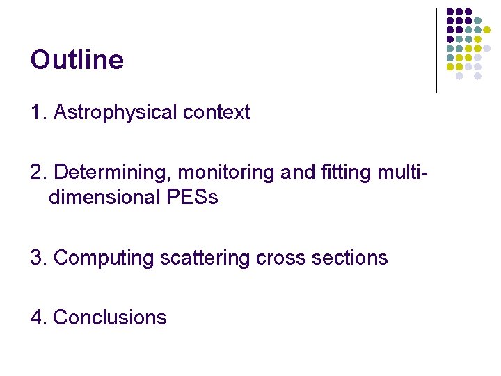 Outline 1. Astrophysical context 2. Determining, monitoring and fitting multidimensional PESs 3. Computing scattering