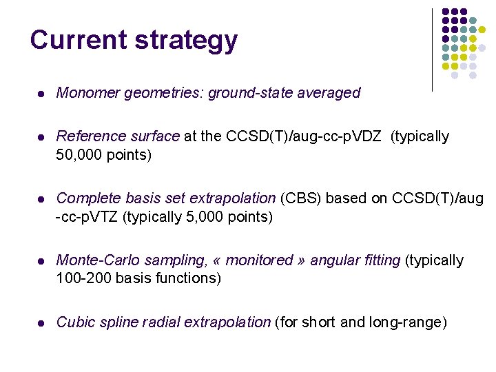 Current strategy l Monomer geometries: ground-state averaged l Reference surface at the CCSD(T)/aug-cc-p. VDZ