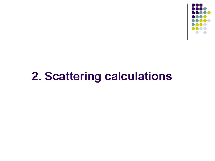 2. Scattering calculations 