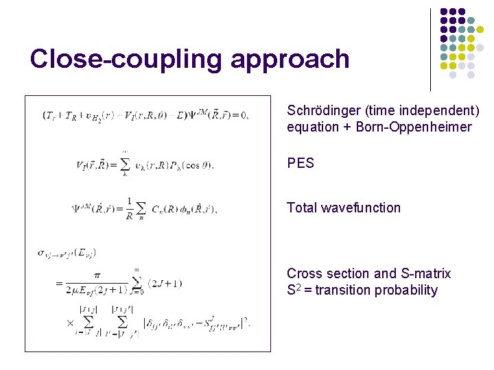 Close-coupling approach Schrödinger (time independent) equation + Born-Oppenheimer PES Total wavefunction Cross section and