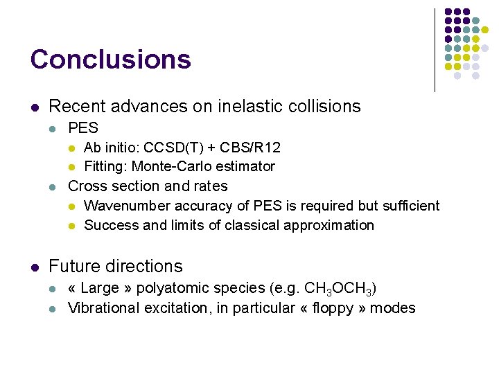 Conclusions l Recent advances on inelastic collisions l l l PES l Ab initio: