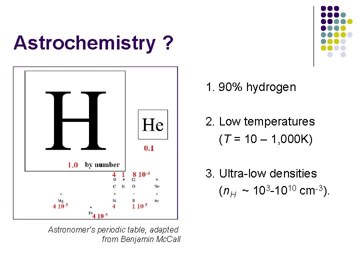 Astrochemistry ? 1. 90% hydrogen 2. Low temperatures (T = 10 – 1, 000