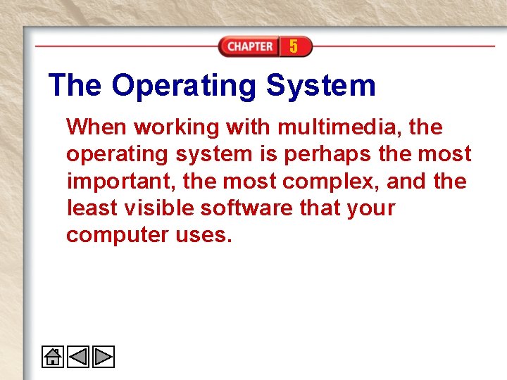 5 The Operating System When working with multimedia, the operating system is perhaps the