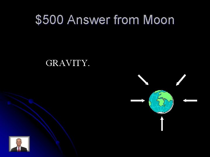 $500 Answer from Moon GRAVITY. 