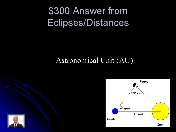 $300 Answer from Eclipses/Distances Astronomical Unit (AU) 