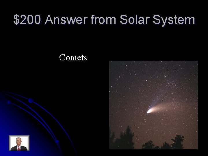 $200 Answer from Solar System Comets $200 Answer from Solar System Comets