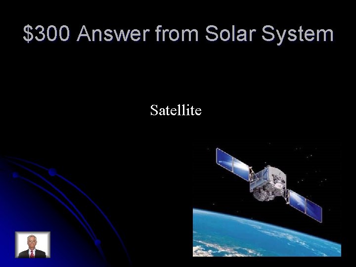 $300 Answer from Solar System Satellite 