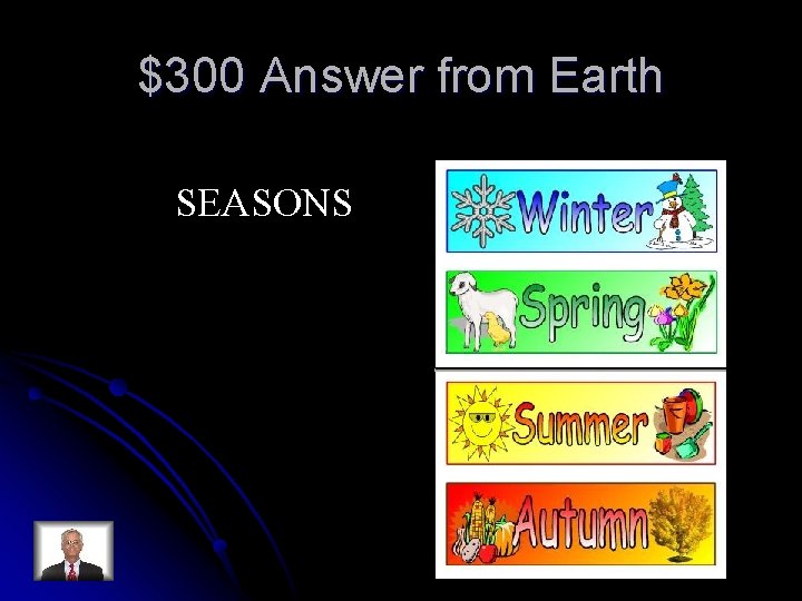 $300 Answer from Earth SEASONS 