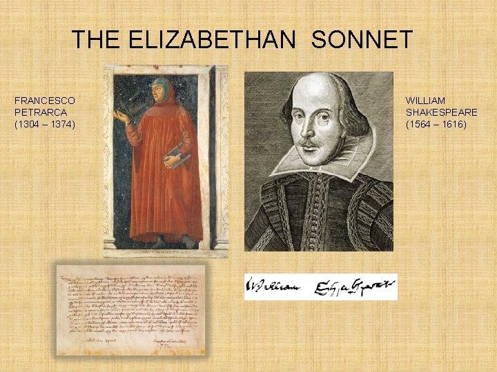 THE ELIZABETHAN SONNET FRANCESCO PETRARCA (1304 – 1374) WILLIAM SHAKESPEARE (1564 – 1616) 