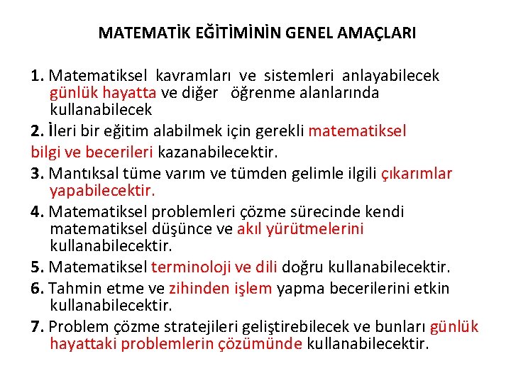 MATEMATİK EĞİTİMİNİN GENEL AMAÇLARI 1. Matematiksel kavramları ve sistemleri anlayabilecek günlük hayatta ve diğer