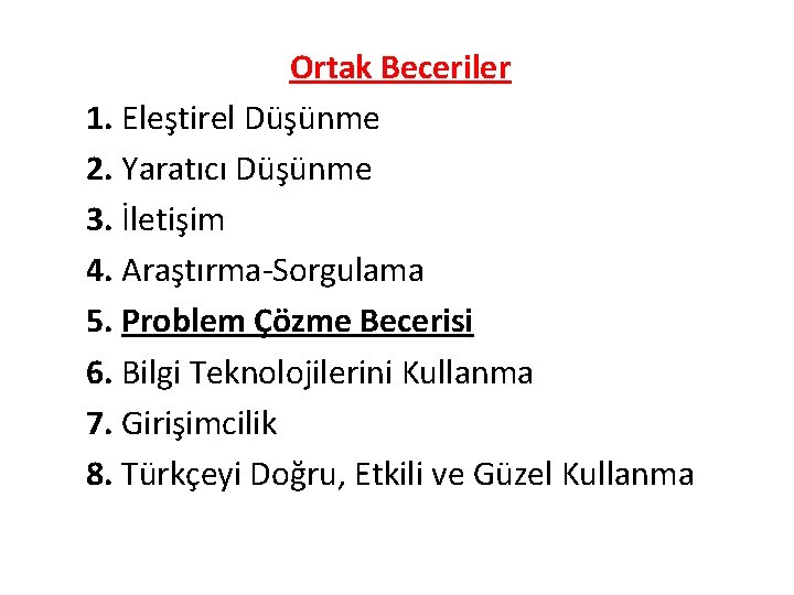 Ortak Beceriler 1. Eleştirel Düşünme 2. Yaratıcı Düşünme 3. İletişim 4. Araştırma-Sorgulama 5. Problem