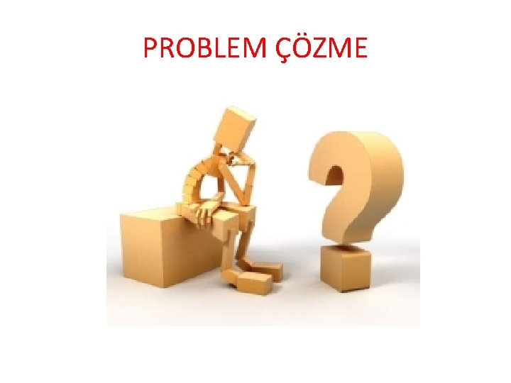 PROBLEM ÇÖZME 