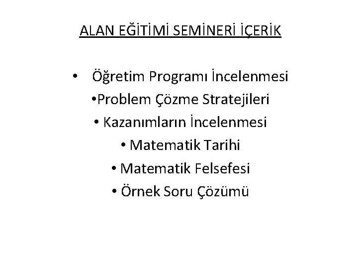 ALAN EĞİTİMİ SEMİNERİ İÇERİK • Öğretim Programı İncelenmesi • Problem Çözme Stratejileri • Kazanımların