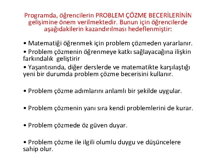 Programda, öğrencilerin PROBLEM ÇÖZME BECERİLERİNİN gelişimine önem verilmektedir. Bunun için öğrencilerde aşağıdakilerin kazandırılması hedeflenmiştir: