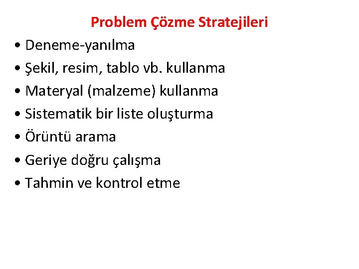 Problem Çözme Stratejileri • Deneme-yanılma • Şekil, resim, tablo vb. kullanma • Materyal (malzeme)