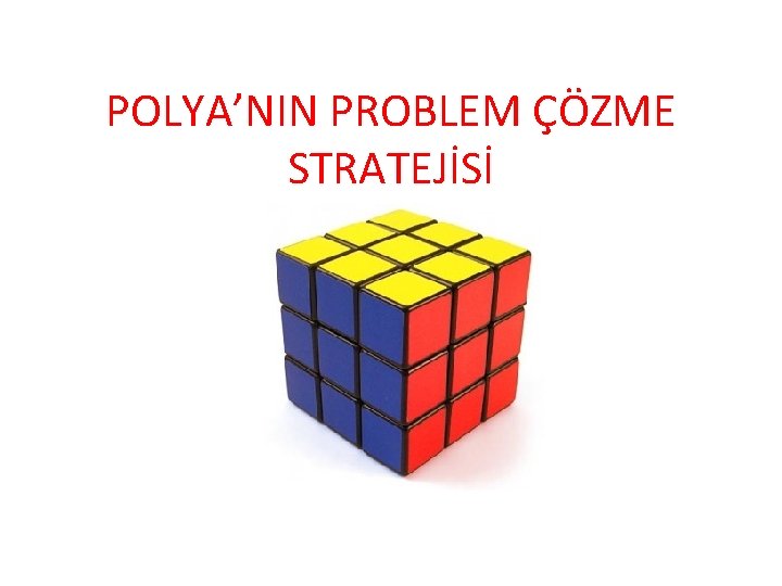POLYA’NIN PROBLEM ÇÖZME STRATEJİSİ 