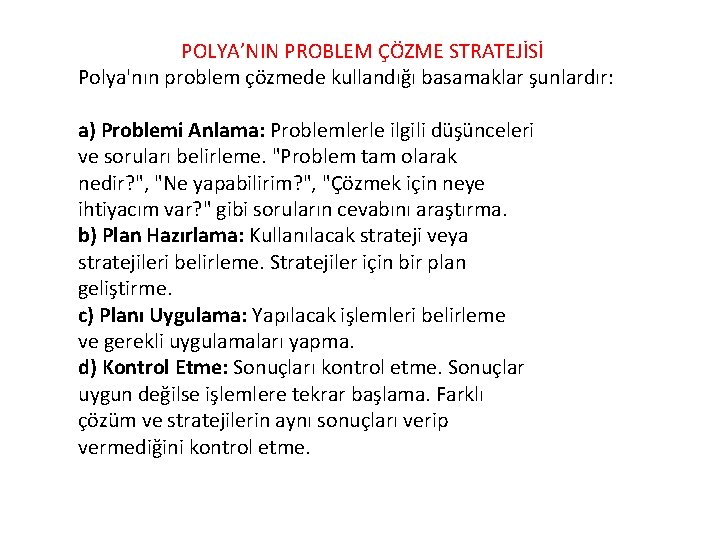 POLYA’NIN PROBLEM ÇÖZME STRATEJİSİ Polya'nın problem çözmede kullandığı basamaklar şunlardır: a) Problemi Anlama: Problemlerle