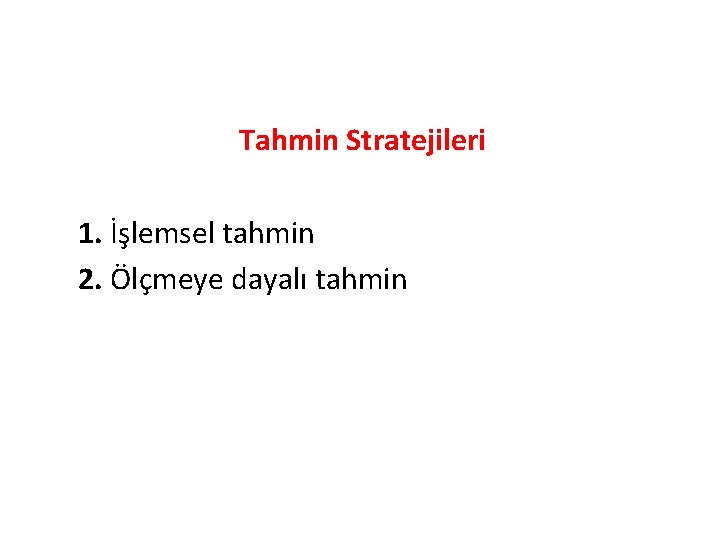 Tahmin Stratejileri 1. İşlemsel tahmin 2. Ölçmeye dayalı tahmin 