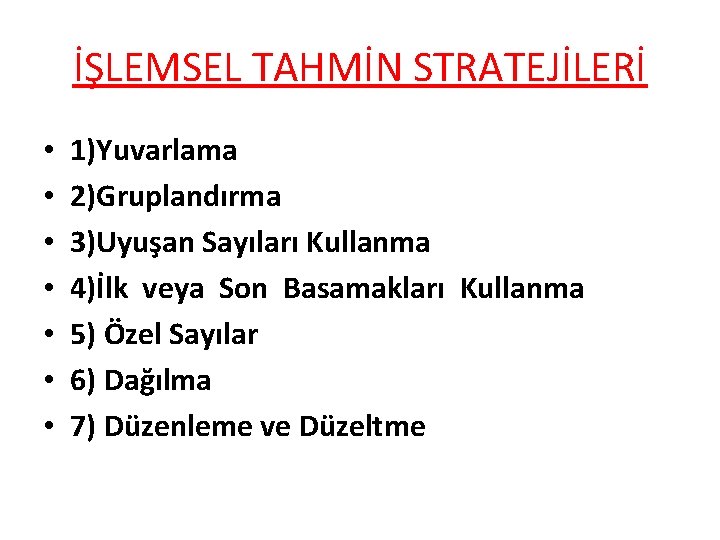 İŞLEMSEL TAHMİN STRATEJİLERİ • • 1)Yuvarlama 2)Gruplandırma 3)Uyuşan Sayıları Kullanma 4)İlk veya Son Basamakları