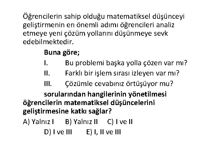 Öğrencilerin sahip olduğu matematiksel düşünceyi geliştirmenin en önemli adımı öğrencileri analiz etmeye yeni çözüm