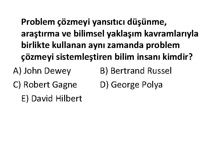 Problem çözmeyi yansıtıcı düşünme, araştırma ve bilimsel yaklaşım kavramlarıyla birlikte kullanan aynı zamanda problem