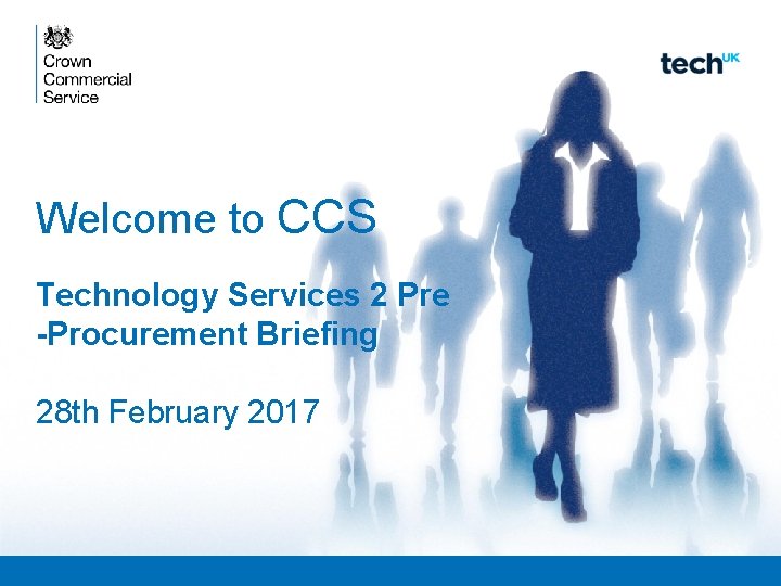 Welcome to CCS Technology Services 2 Pre -Procurement Briefing 28 th February 2017 