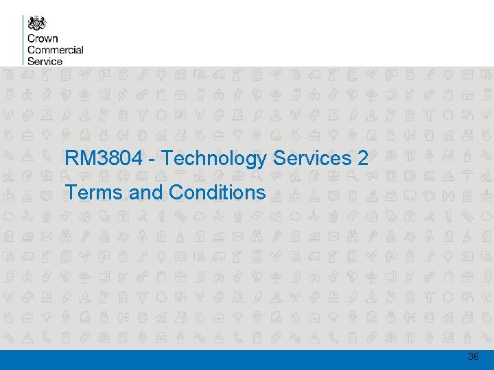 RM 3804 - Technology Services 2 Terms and Conditions 36 