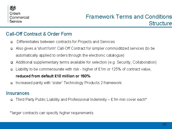 Framework Terms and Conditions Structure Call-Off Contract & Order Form ❑ ❑ Differentiates between