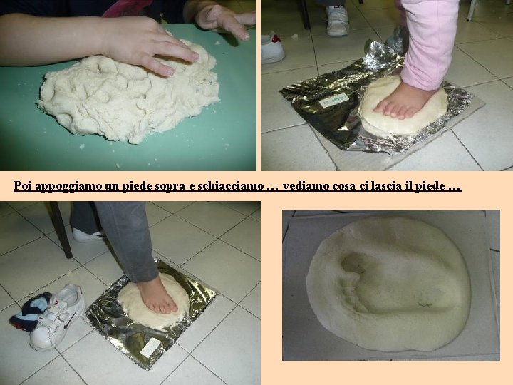 Poi appoggiamo un piede sopra e schiacciamo … vediamo cosa ci lascia il piede