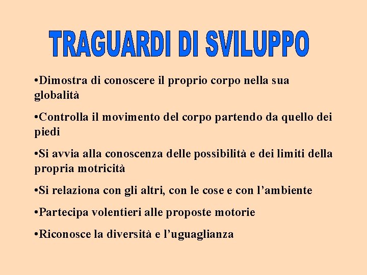  • Dimostra di conoscere il proprio corpo nella sua globalità • Controlla il