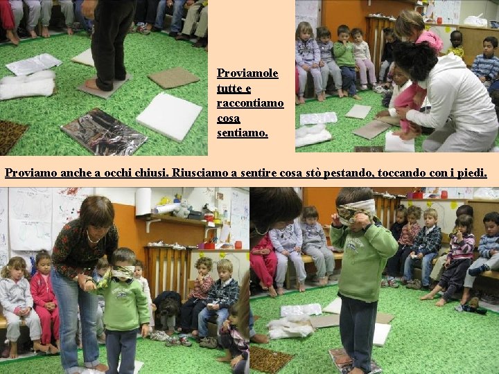 Proviamole tutte e raccontiamo cosa sentiamo. Proviamo anche a occhi chiusi. Riusciamo a sentire