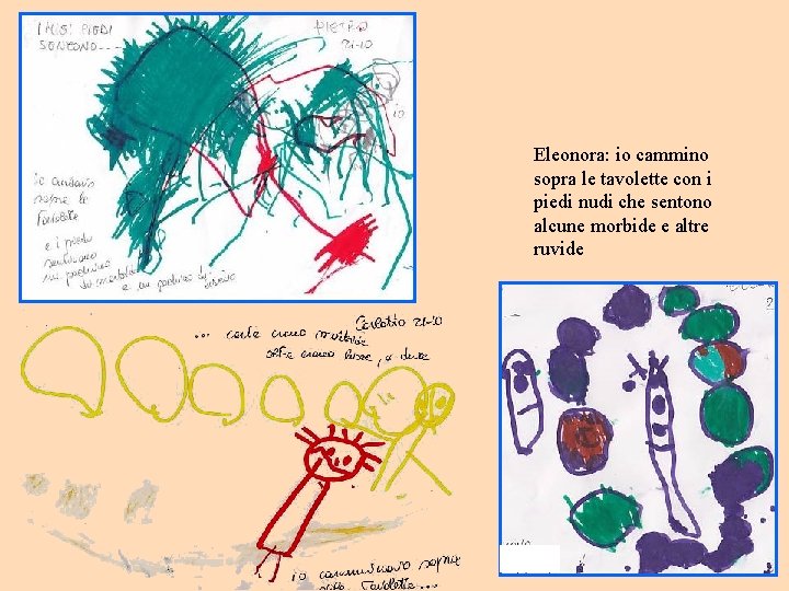 Eleonora: io cammino sopra le tavolette con i piedi nudi che sentono alcune morbide