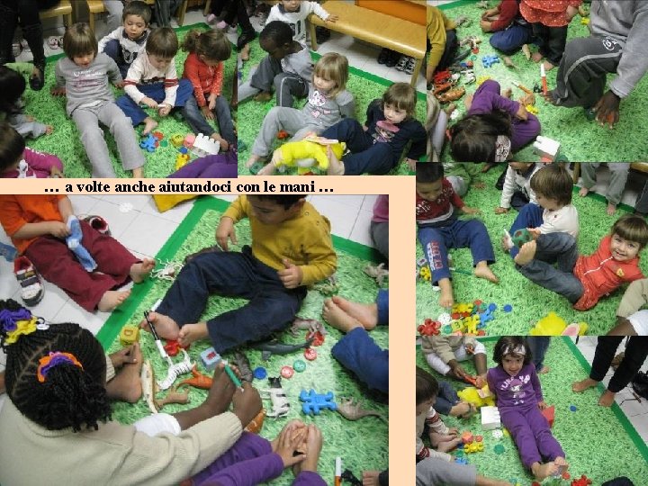 … a volte anche aiutandoci con le mani … 