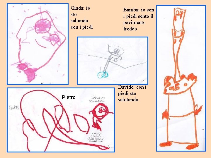 Giada: io sto saltando con i piedi Pietro Bamba: io con i piedi sento